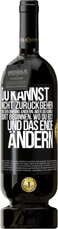 49,95 € Kostenloser Versand | Rotwein Premium Ausgabe MBS® Reserve Du kannst nicht zurückgehen und den Anfang ändern, aber du kannst dort beginnen, wo du bist, und das Ende ändern. Schwarzes Etikett. Anpassbares Etikett Reserve 12 Monate Ernte 2015 Tempranillo