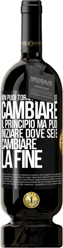 49,95 € Spedizione Gratuita | Vino rosso Edizione Premium MBS® Riserva Non puoi tornare indietro e cambiare il principio. Ma puoi iniziare dove sei e cambiare la fine Etichetta Nera. Etichetta personalizzabile Riserva 12 Mesi Raccogliere 2015 Tempranillo