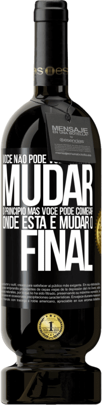 49,95 € Envio grátis | Vinho tinto Edição Premium MBS® Reserva Você não pode voltar atrás e mudar o princípio. Mas você pode começar onde está e mudar o final Etiqueta Preta. Etiqueta personalizável Reserva 12 Meses Colheita 2015 Tempranillo