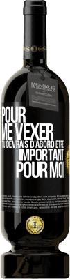 49,95 € Envoi gratuit | Vin rouge Édition Premium MBS® Réserve Pour me vexer tu devrais d'abord être important pour moi Étiquette Noire. Étiquette personnalisable Réserve 12 Mois Récolte 2015 Tempranillo