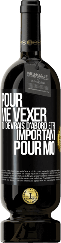 49,95 € Envoi gratuit | Vin rouge Édition Premium MBS® Réserve Pour me vexer tu devrais d'abord être important pour moi Étiquette Noire. Étiquette personnalisable Réserve 12 Mois Récolte 2016 Tempranillo