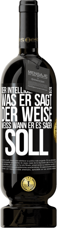 49,95 € Kostenloser Versand | Rotwein Premium Ausgabe MBS® Reserve Der Intelligente weiß, was er sagt. Der Weise weiß, wann er es sagen soll Schwarzes Etikett. Anpassbares Etikett Reserve 12 Monate Ernte 2015 Tempranillo