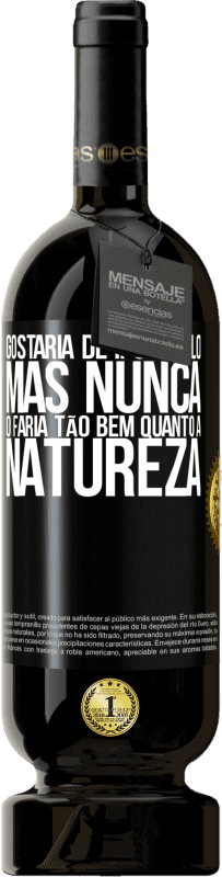 49,95 € Envio grátis | Vinho tinto Edição Premium MBS® Reserva Gostaria de insultá-lo, mas nunca o faria tão bem quanto a natureza Etiqueta Preta. Etiqueta personalizável Reserva 12 Meses Colheita 2015 Tempranillo