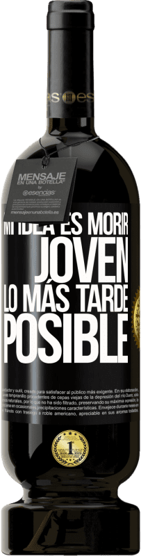 49,95 € Envío gratis | Vino Tinto Edición Premium MBS® Reserva Mi idea es morir joven lo más tarde posible Etiqueta Negra. Etiqueta personalizable Reserva 12 Meses Cosecha 2015 Tempranillo