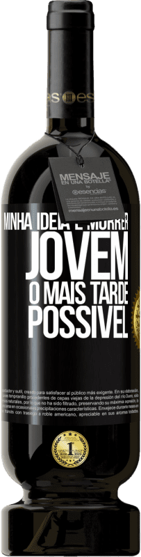 49,95 € Envio grátis | Vinho tinto Edição Premium MBS® Reserva Minha idéia é morrer jovem o mais tarde possível Etiqueta Preta. Etiqueta personalizável Reserva 12 Meses Colheita 2015 Tempranillo