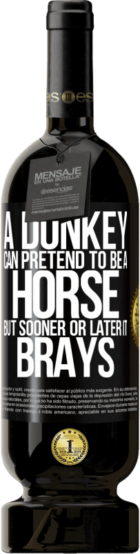 49,95 € 送料無料 | 赤ワイン プレミアム版 MBS® 予約する ロバは馬のふりをすることができますが、遅かれ早かれブレイ ブラックラベル. カスタマイズ可能なラベル 予約する 12 月 収穫 2016 Tempranillo