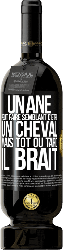 49,95 € Envoi gratuit | Vin rouge Édition Premium MBS® Réserve Un âne peut faire semblant d'être un cheval mais tôt ou tard il brait Étiquette Noire. Étiquette personnalisable Réserve 12 Mois Récolte 2015 Tempranillo