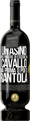 49,95 € Spedizione Gratuita | Vino rosso Edizione Premium MBS® Riserva Un asino può fingere di essere un cavallo, ma prima o poi si rantola Etichetta Nera. Etichetta personalizzabile Riserva 12 Mesi Raccogliere 2015 Tempranillo