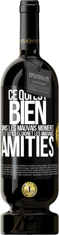 49,95 € Envoi gratuit | Vin rouge Édition Premium MBS® Réserve Ce qui est bien dans les mauvais moments c'est qu'ils éloignet les mauvaises amitiés Étiquette Noire. Étiquette personnalisable Réserve 12 Mois Récolte 2015 Tempranillo