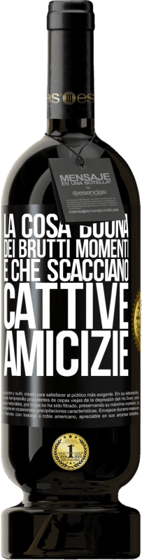 49,95 € Spedizione Gratuita | Vino rosso Edizione Premium MBS® Riserva La cosa buona dei brutti momenti è che scacciano cattive amicizie Etichetta Nera. Etichetta personalizzabile Riserva 12 Mesi Raccogliere 2015 Tempranillo