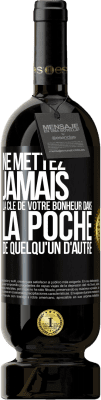 49,95 € Envoi gratuit | Vin rouge Édition Premium MBS® Réserve Ne mettez jamais la clé de votre bonheur dans la poche de quelqu'un d'autre Étiquette Noire. Étiquette personnalisable Réserve 12 Mois Récolte 2015 Tempranillo