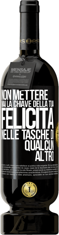 49,95 € Spedizione Gratuita | Vino rosso Edizione Premium MBS® Riserva Non mettere mai la chiave della tua felicità nelle tasche di qualcun altro Etichetta Nera. Etichetta personalizzabile Riserva 12 Mesi Raccogliere 2015 Tempranillo