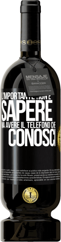 49,95 € Spedizione Gratuita | Vino rosso Edizione Premium MBS® Riserva L'importante non è sapere, ma avere il telefono che conosci Etichetta Nera. Etichetta personalizzabile Riserva 12 Mesi Raccogliere 2015 Tempranillo