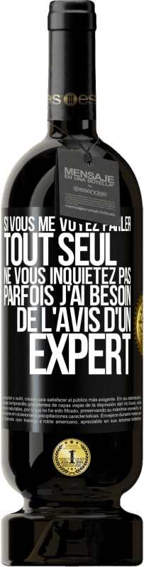 49,95 € Envoi gratuit | Vin rouge Édition Premium MBS® Réserve Si vous me voyez parler tout seul ne vous inquiétez pas. Parfois j'ai besoin de l'avis d'un expert Étiquette Noire. Étiquette personnalisable Réserve 12 Mois Récolte 2015 Tempranillo