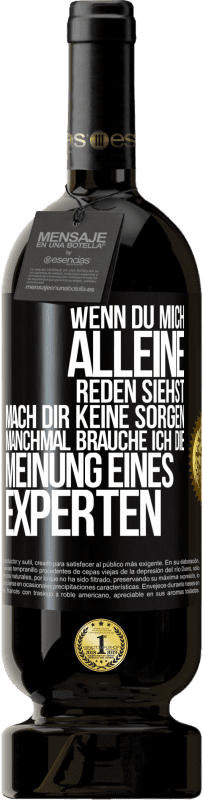 49,95 € Kostenloser Versand | Rotwein Premium Ausgabe MBS® Reserve Wenn du mich alleine reden siehst, mach dir keine Sorgen. Manchmal brauche ich die Meinung eines Experten Schwarzes Etikett. Anpassbares Etikett Reserve 12 Monate Ernte 2015 Tempranillo