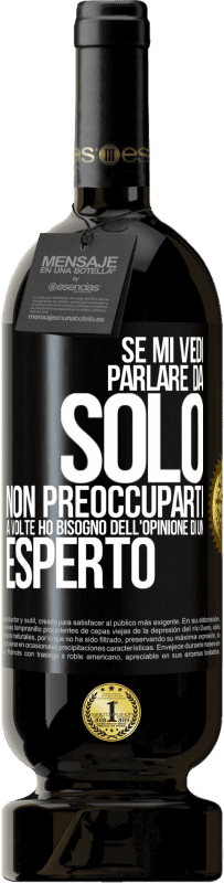 49,95 € Spedizione Gratuita | Vino rosso Edizione Premium MBS® Riserva Se mi vedi parlare da solo, non preoccuparti. A volte ho bisogno dell'opinione di un esperto Etichetta Nera. Etichetta personalizzabile Riserva 12 Mesi Raccogliere 2015 Tempranillo