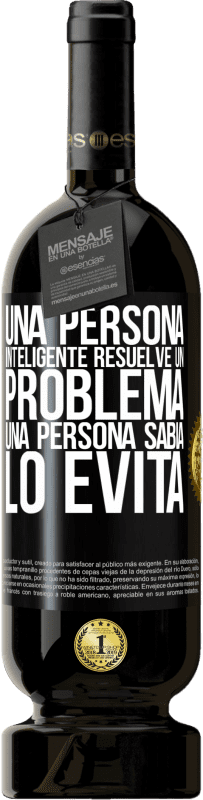 49,95 € Envío gratis | Vino Tinto Edición Premium MBS® Reserva Una persona inteligente resuelve un problema. Una persona sabia lo evita Etiqueta Negra. Etiqueta personalizable Reserva 12 Meses Cosecha 2015 Tempranillo