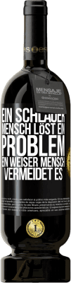 49,95 € Kostenloser Versand | Rotwein Premium Ausgabe MBS® Reserve Ein schlauer Mensch löst ein Problem. Ein weiser Mensch vermeidet es Schwarzes Etikett. Anpassbares Etikett Reserve 12 Monate Ernte 2016 Tempranillo