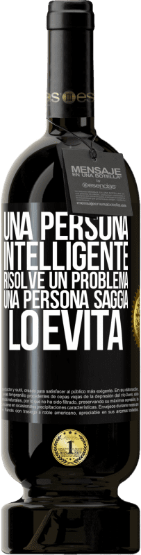 49,95 € Spedizione Gratuita | Vino rosso Edizione Premium MBS® Riserva Una persona intelligente risolve un problema. Una persona saggia lo evita Etichetta Nera. Etichetta personalizzabile Riserva 12 Mesi Raccogliere 2015 Tempranillo