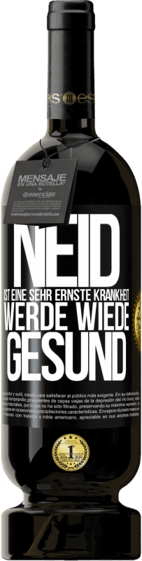 49,95 € Kostenloser Versand | Rotwein Premium Ausgabe MBS® Reserve Neid ist eine sehr ernste Krankheit, werde wiede gesund Schwarzes Etikett. Anpassbares Etikett Reserve 12 Monate Ernte 2015 Tempranillo