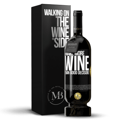 «I make more wine than good decisions» Premium Edition MBS® Reserve