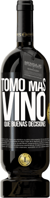 49,95 € Envío gratis | Vino Tinto Edición Premium MBS® Reserva Tomo más vino que buenas decisiones Etiqueta Negra. Etiqueta personalizable Reserva 12 Meses Cosecha 2015 Tempranillo