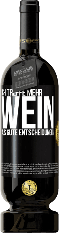 49,95 € Kostenloser Versand | Rotwein Premium Ausgabe MBS® Reserve Ich treffe mehr Wein als gute Entscheidungen Schwarzes Etikett. Anpassbares Etikett Reserve 12 Monate Ernte 2014 Tempranillo