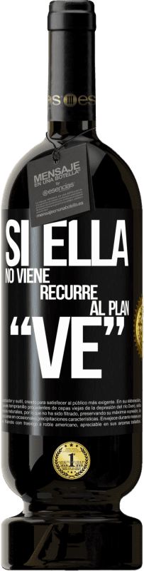 49,95 € Envio grátis | Vinho tinto Edição Premium MBS® Reserva Si ella no viene, recurre al plan VE Etiqueta Preta. Etiqueta personalizável Reserva 12 Meses Colheita 2016 Tempranillo