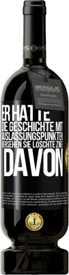 49,95 € Kostenloser Versand | Rotwein Premium Ausgabe MBS® Reserve Er hatte die Geschichte mit Auslassungspunkten versehen. Sie löschte zwei davon Schwarzes Etikett. Anpassbares Etikett Reserve 12 Monate Ernte 2015 Tempranillo