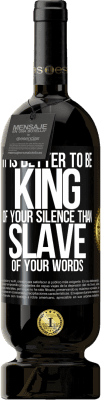 49,95 € Free Shipping | Red Wine Premium Edition MBS® Reserve It is better to be king of your silence than slave of your words Black Label. Customizable label Reserve 12 Months Harvest 2015 Tempranillo