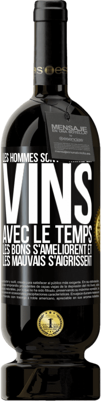 49,95 € Envoi gratuit | Vin rouge Édition Premium MBS® Réserve Les hommes sont comme les vins : avec le temps, les bons s'améliorent et les mauvais s'aigrissent Étiquette Noire. Étiquette personnalisable Réserve 12 Mois Récolte 2015 Tempranillo