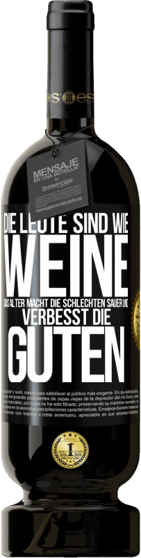 49,95 € Kostenloser Versand | Rotwein Premium Ausgabe MBS® Reserve Die Leute sind wie Weine: das Alter macht die schlechten sauer und verbesst die guten Schwarzes Etikett. Anpassbares Etikett Reserve 12 Monate Ernte 2015 Tempranillo