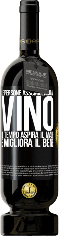 49,95 € Spedizione Gratuita | Vino rosso Edizione Premium MBS® Riserva Le persone assomigliano al vino. Il tempo aspira il male e migliora il bene Etichetta Nera. Etichetta personalizzabile Riserva 12 Mesi Raccogliere 2015 Tempranillo