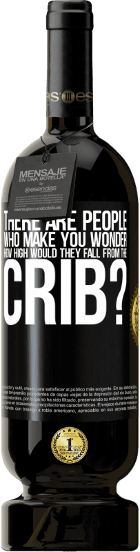 49,95 € Free Shipping | Red Wine Premium Edition MBS® Reserve There are people who make you wonder, how high would they fall from the crib? Black Label. Customizable label Reserve 12 Months Harvest 2014 Tempranillo