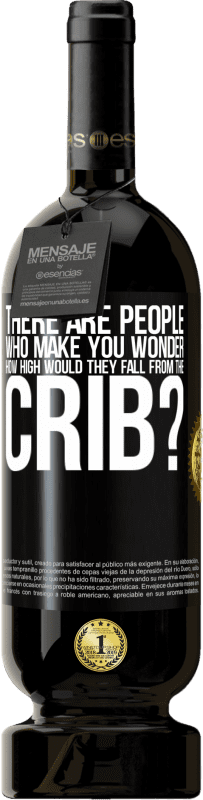 49,95 € Free Shipping | Red Wine Premium Edition MBS® Reserve There are people who make you wonder, how high would they fall from the crib? Black Label. Customizable label Reserve 12 Months Harvest 2015 Tempranillo