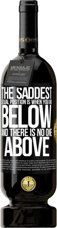 49,95 € 免费送货 | 红酒 高级版 MBS® 预订 最可悲的性爱姿势是当你在下面而没有人在上面 黑标. 可自定义的标签 预订 12 个月 收成 2016 Tempranillo