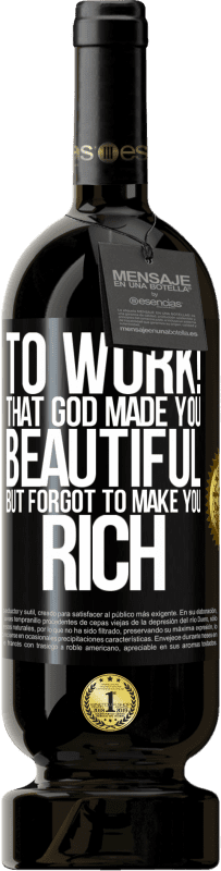 49,95 € Free Shipping | Red Wine Premium Edition MBS® Reserve to work! That God made you beautiful, but forgot to make you rich Black Label. Customizable label Reserve 12 Months Harvest 2014 Tempranillo