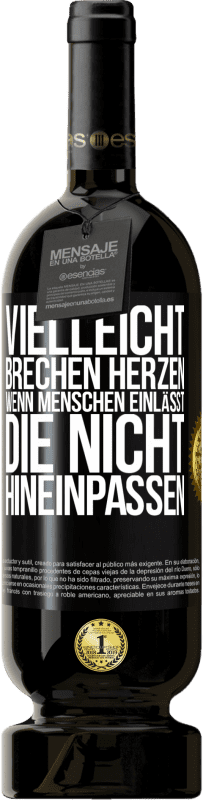 49,95 € Kostenloser Versand | Rotwein Premium Ausgabe MBS® Reserve Vielleicht brechen Herzen, wenn Menschen einlässt, die nicht hineinpassen Schwarzes Etikett. Anpassbares Etikett Reserve 12 Monate Ernte 2015 Tempranillo