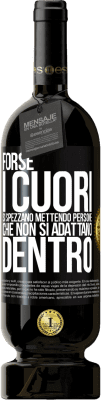 49,95 € Spedizione Gratuita | Vino rosso Edizione Premium MBS® Riserva Forse i cuori si spezzano mettendo persone che non si adattano dentro Etichetta Nera. Etichetta personalizzabile Riserva 12 Mesi Raccogliere 2015 Tempranillo