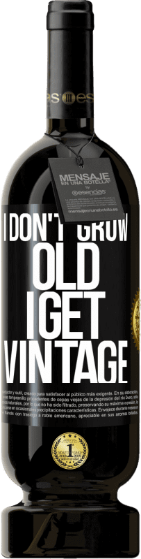 49,95 € Free Shipping | Red Wine Premium Edition MBS® Reserve I don't grow old, I get vintage Black Label. Customizable label Reserve 12 Months Harvest 2016 Tempranillo