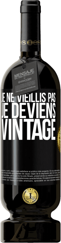 49,95 € Envoi gratuit | Vin rouge Édition Premium MBS® Réserve Je ne vieillis pas, je deviens vintage Étiquette Noire. Étiquette personnalisable Réserve 12 Mois Récolte 2014 Tempranillo