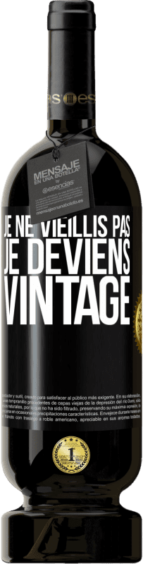 49,95 € Envoi gratuit | Vin rouge Édition Premium MBS® Réserve Je ne vieillis pas, je deviens vintage Étiquette Noire. Étiquette personnalisable Réserve 12 Mois Récolte 2015 Tempranillo