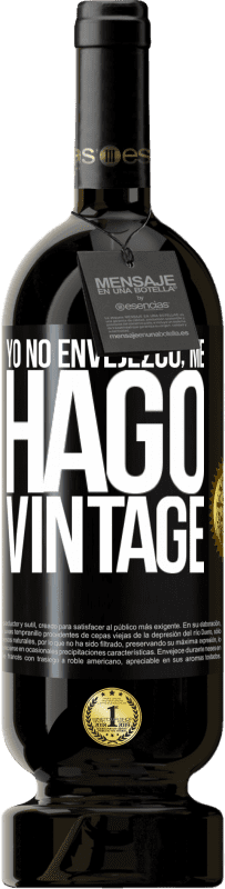 49,95 € Envío gratis | Vino Tinto Edición Premium MBS® Reserva Yo no envejezco, me hago vintage Etiqueta Negra. Etiqueta personalizable Reserva 12 Meses Cosecha 2015 Tempranillo