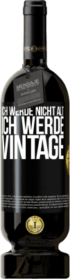 49,95 € Kostenloser Versand | Rotwein Premium Ausgabe MBS® Reserve Ich werde nicht alt, ich werde Vintage Schwarzes Etikett. Anpassbares Etikett Reserve 12 Monate Ernte 2015 Tempranillo