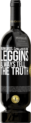 49,95 € Free Shipping | Red Wine Premium Edition MBS® Reserve Drunkards, children and leggins always tell the truth Black Label. Customizable label Reserve 12 Months Harvest 2014 Tempranillo