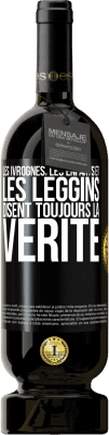 49,95 € Envoi gratuit | Vin rouge Édition Premium MBS® Réserve Les ivrognes, les enfants et les leggins disent toujours la vérité Étiquette Noire. Étiquette personnalisable Réserve 12 Mois Récolte 2015 Tempranillo