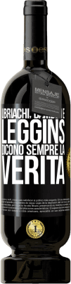 49,95 € Spedizione Gratuita | Vino rosso Edizione Premium MBS® Riserva Ubriachi, bambini e leggins dicono sempre la verità Etichetta Nera. Etichetta personalizzabile Riserva 12 Mesi Raccogliere 2015 Tempranillo