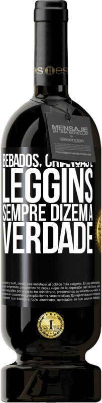 49,95 € Envio grátis | Vinho tinto Edição Premium MBS® Reserva Bêbados, crianças e leggins sempre dizem a verdade Etiqueta Preta. Etiqueta personalizável Reserva 12 Meses Colheita 2015 Tempranillo