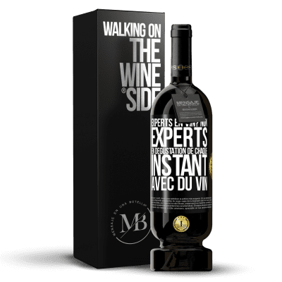 «Experts en vin? Non, experts en dégustation de chaque instant avec du vin» Édition Premium MBS® Réserve