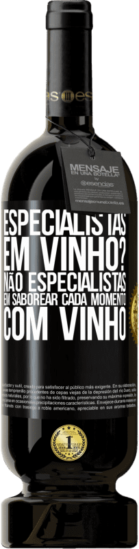 49,95 € Envio grátis | Vinho tinto Edição Premium MBS® Reserva especialistas em vinho? Não, especialistas em saborear cada momento, com vinho Etiqueta Preta. Etiqueta personalizável Reserva 12 Meses Colheita 2015 Tempranillo